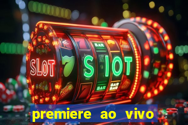 premiere ao vivo hoje gratis